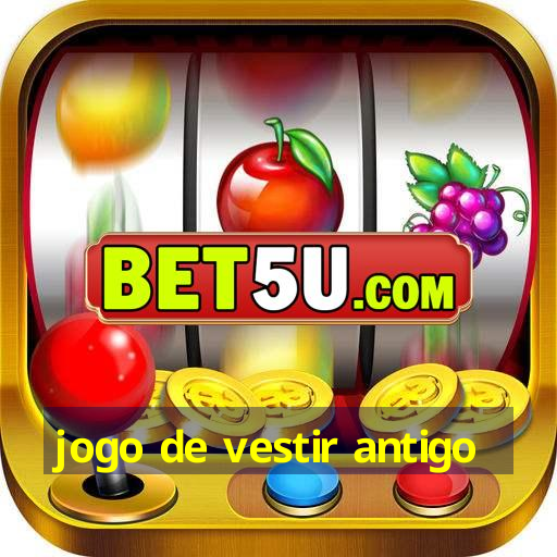 jogo de vestir antigo